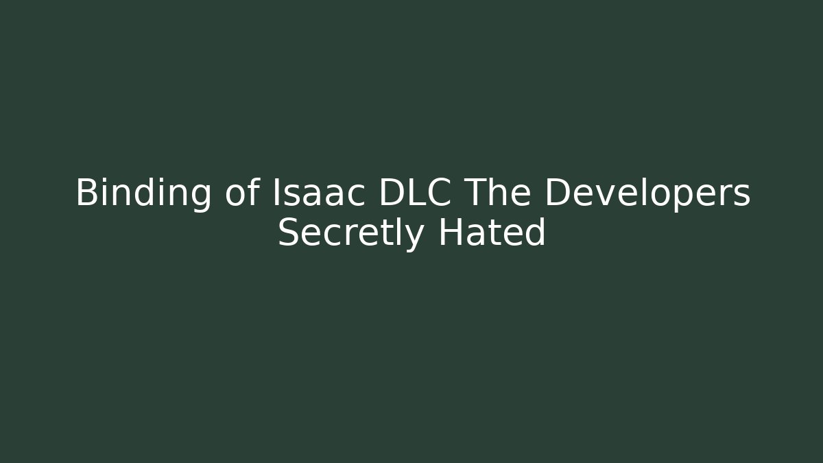 Binding of Isaac DLC The Developers Secretly Hated - Método de Aprovação