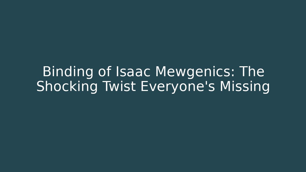 Binding of Isaac Mewgenics: The Shocking Twist Everyone's Missing
