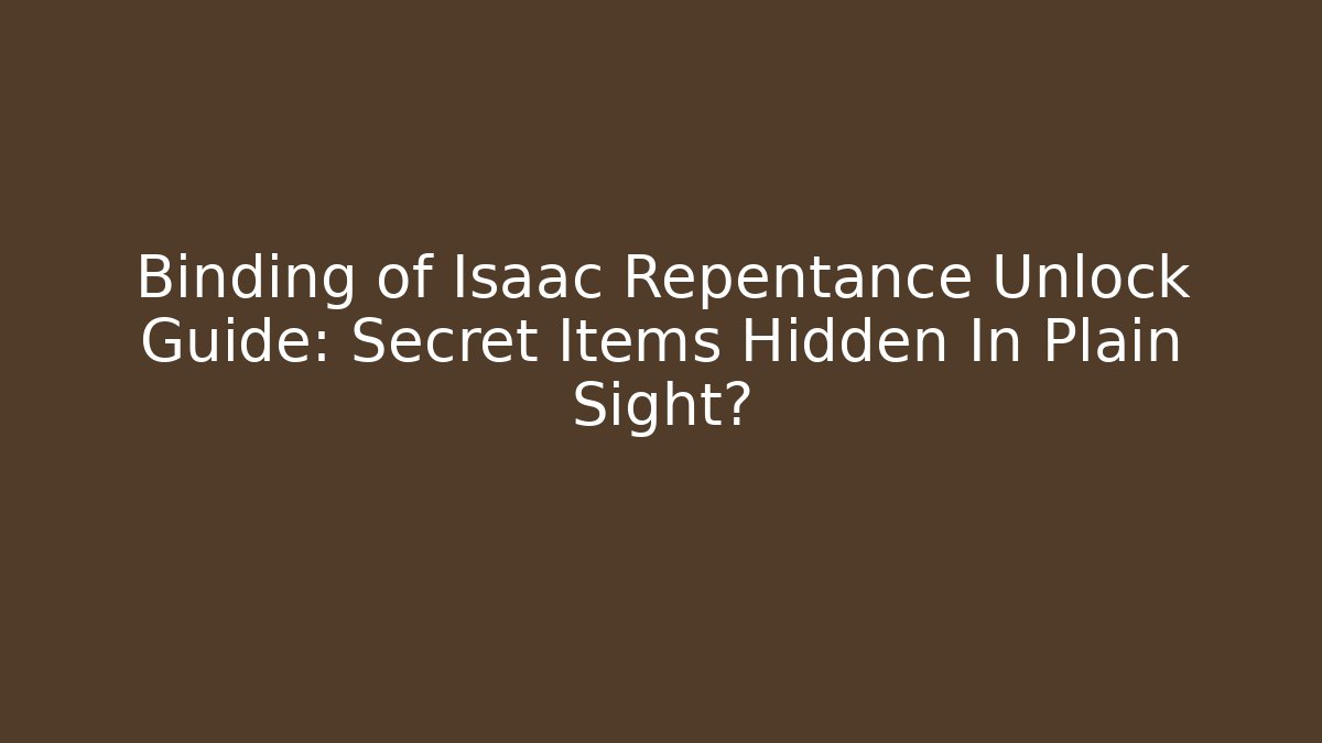 Binding of Isaac Repentance Unlock Guide: Secret Items Hidden In Plain Sight?