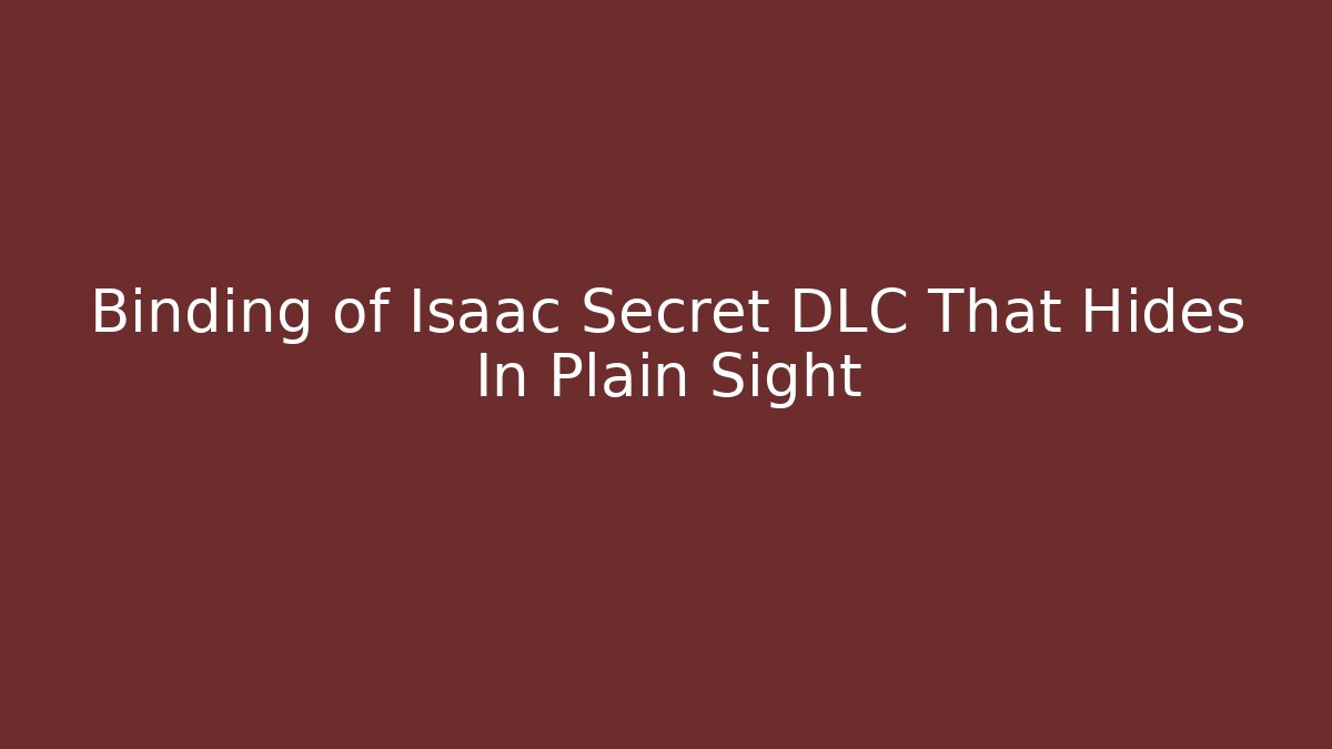 Binding of Isaac Secret DLC That Hides In Plain Sight
