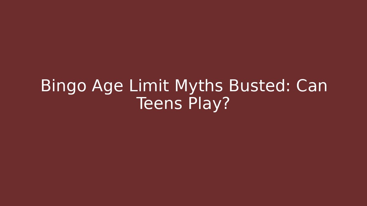 Bingo Age Limit Myths Busted: Can Teens Play?