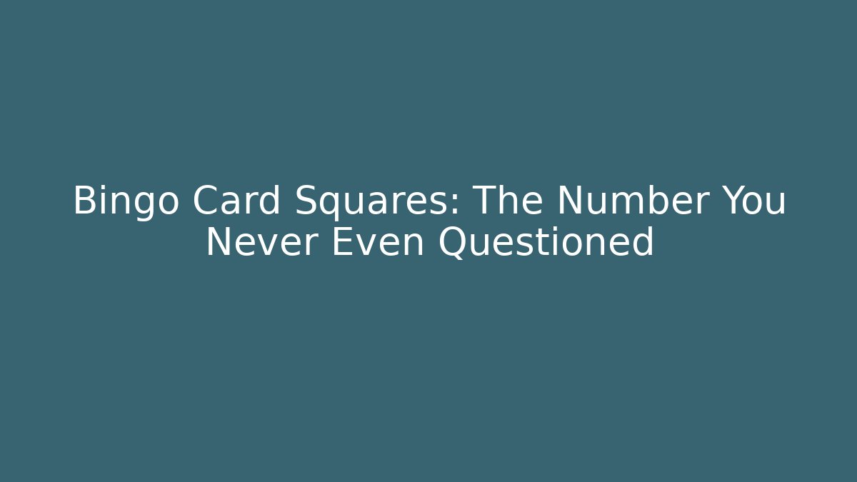 Bingo Card Squares: The Number You Never Even Questioned
