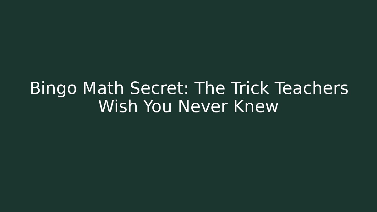 Bingo Math Secret: The Trick Teachers Wish You Never Knew