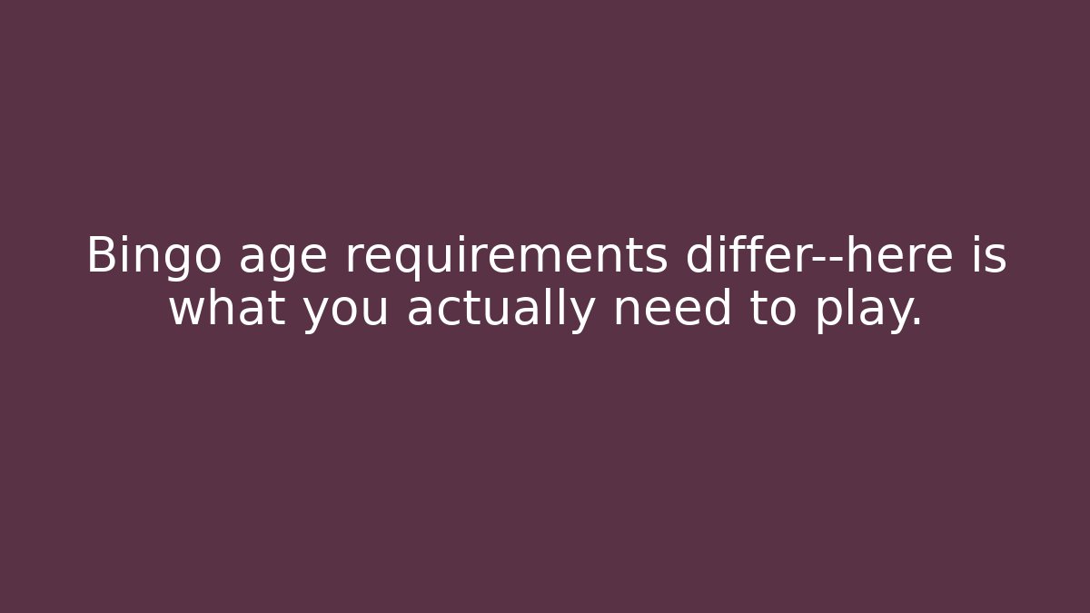 Bingo age requirements differ—here is what you actually need to play.