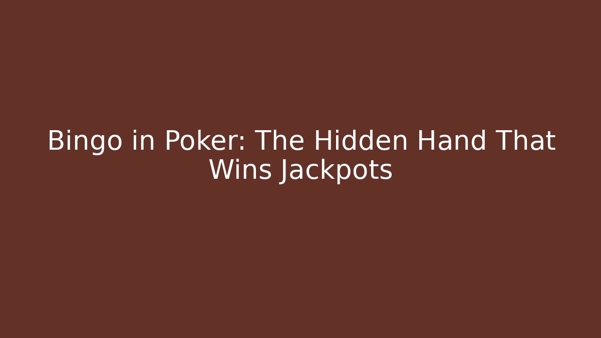 Bingo in Poker: The Hidden Hand That Wins Jackpots