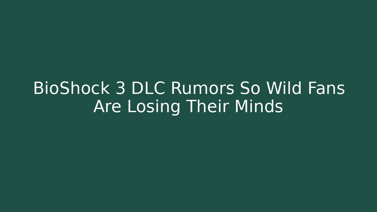 BioShock 3 DLC Rumors So Wild Fans Are Losing Their Minds