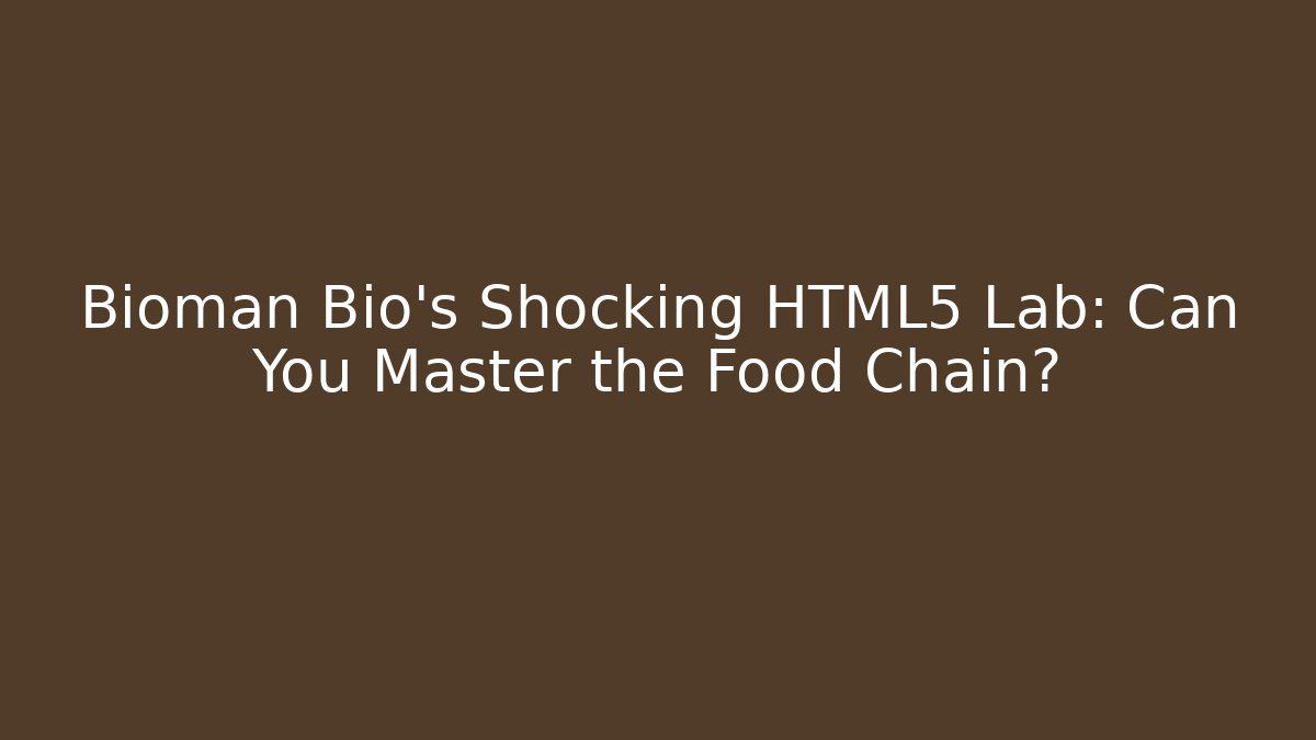Bioman Bio's Shocking HTML5 Lab: Can You Master the Food Chain?