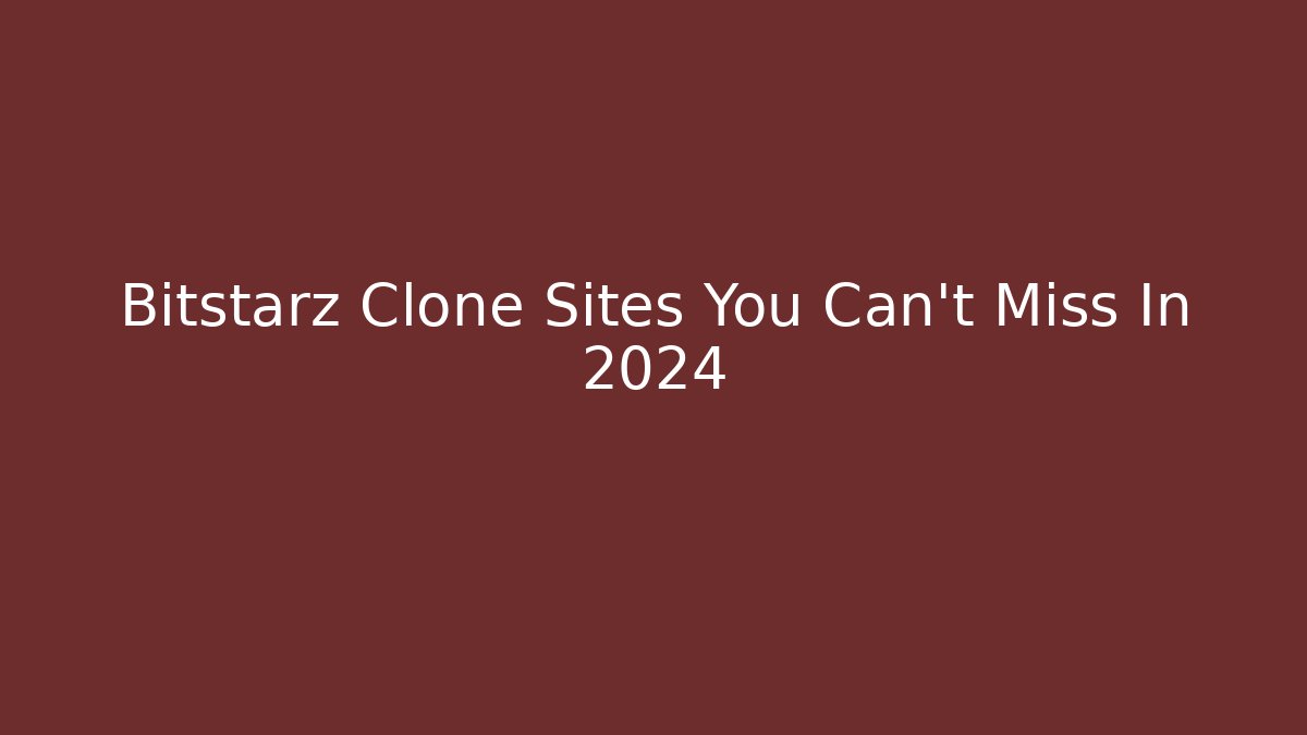 Bitstarz Clone Sites You Can't Miss In 2024