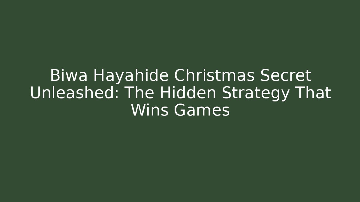 Biwa Hayahide Christmas Secret Unleashed: The Hidden Strategy That Wins Games