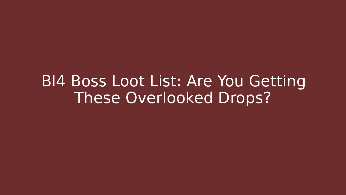 Bl4 Boss Loot List: Are You Getting These Overlooked Drops?