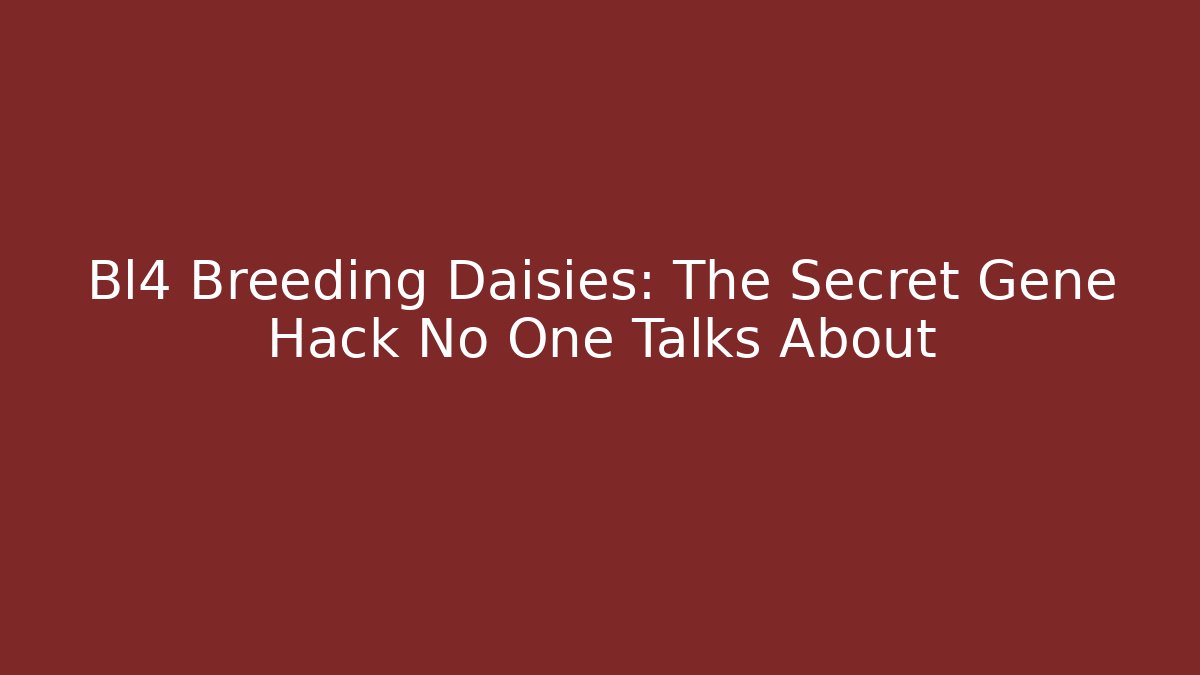 Bl4 Breeding Daisies: The Secret Gene Hack No One Talks About