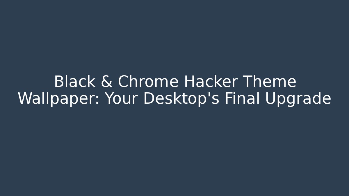 Black & Chrome Hacker Theme Wallpaper: Your Desktop's Final Upgrade - Método de Aprovação