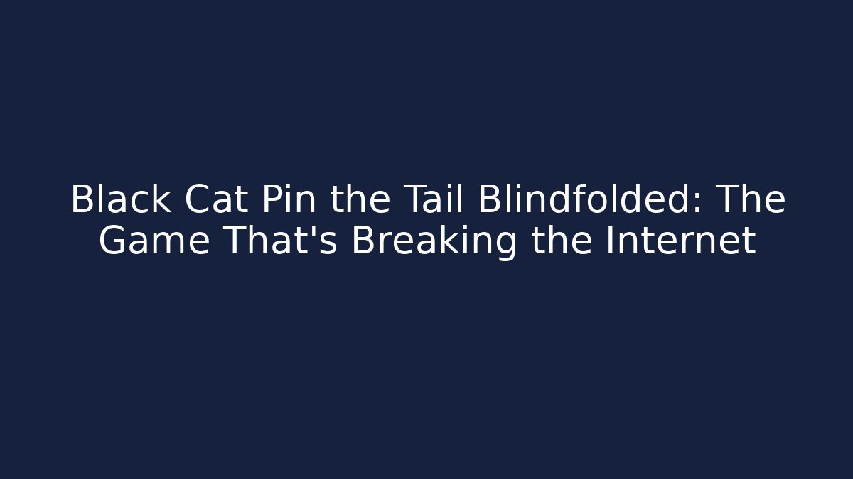 Black Cat Pin the Tail Blindfolded: The Game That's Breaking the Internet