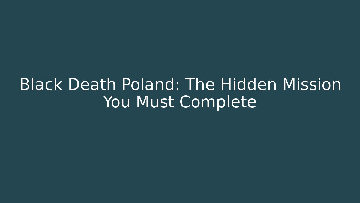 Black Death Poland: The Hidden Mission You Must Complete