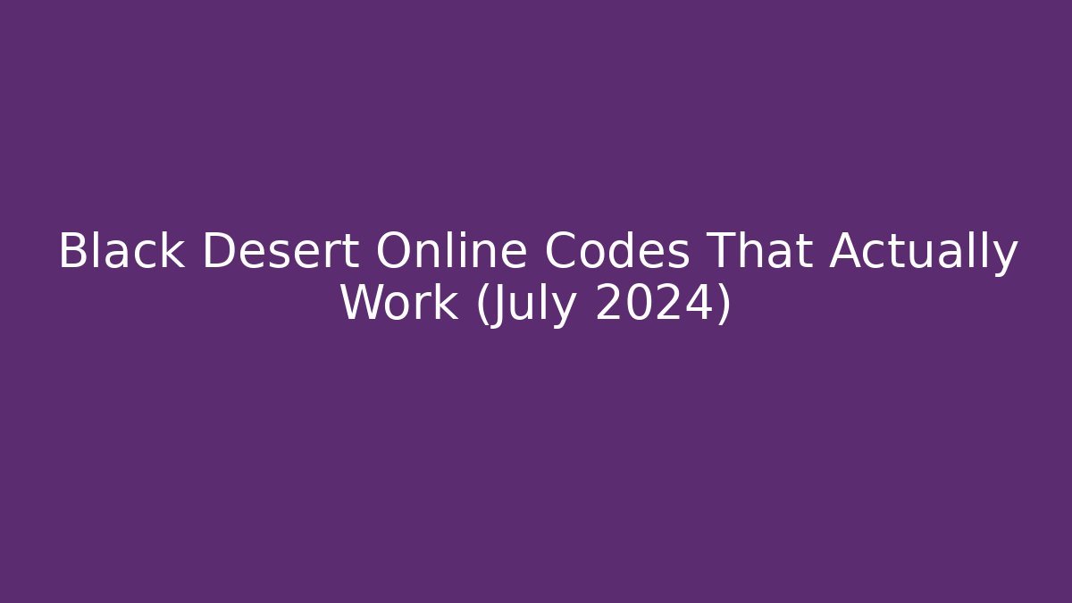 Black Desert Online Codes That Actually Work (July 2024)