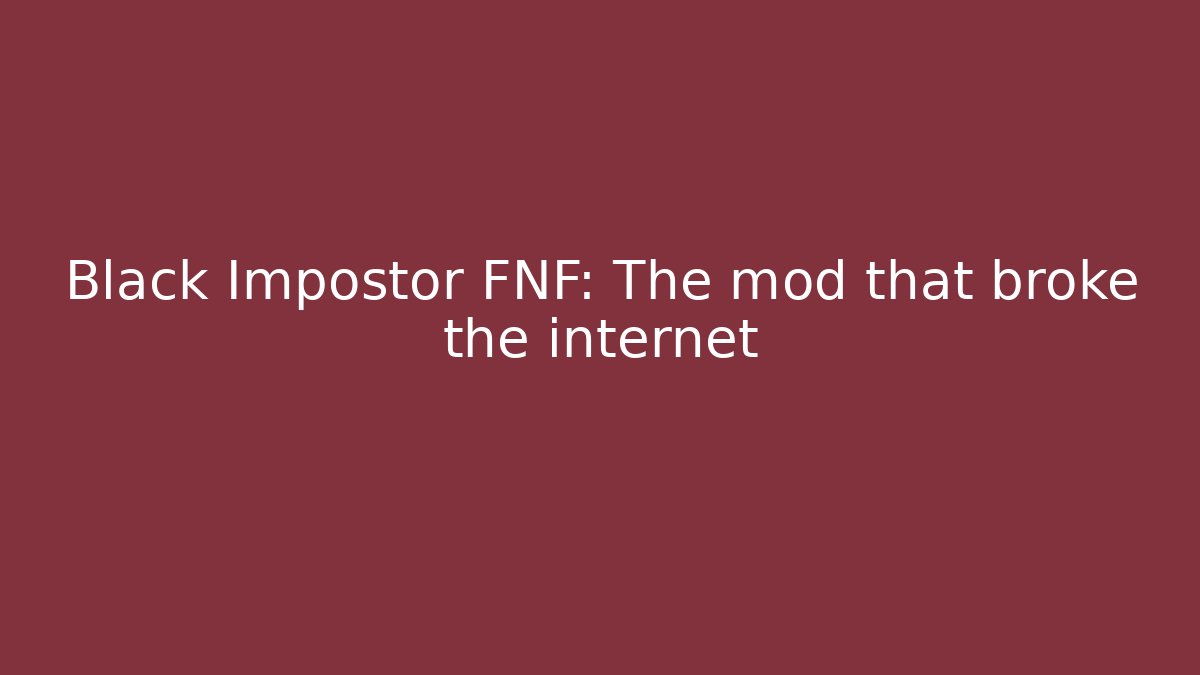 Black Impostor FNF: The mod that broke the internet