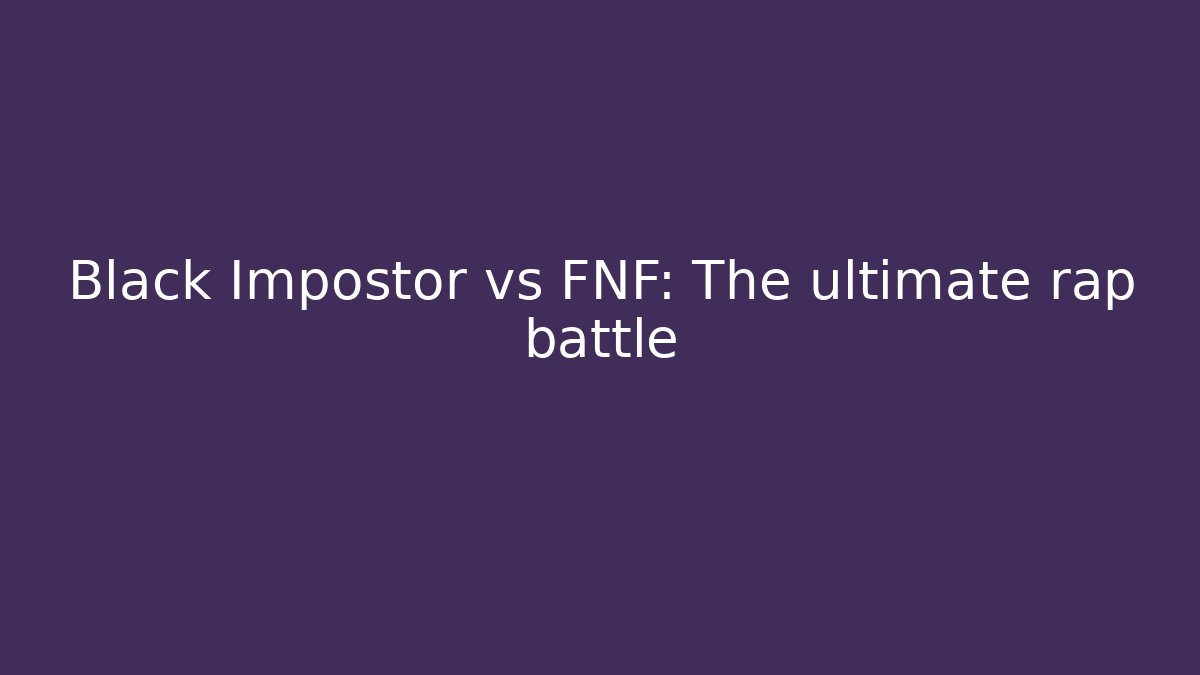 Black Impostor vs FNF: The ultimate rap battle - Método de Aprovação