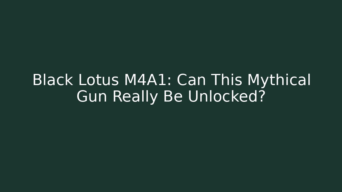 Black Lotus M4A1: Can This Mythical Gun Really Be Unlocked?