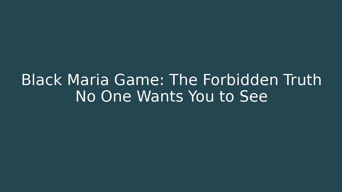 Black Maria Game: The Forbidden Truth No One Wants You to See - Método de Aprovação