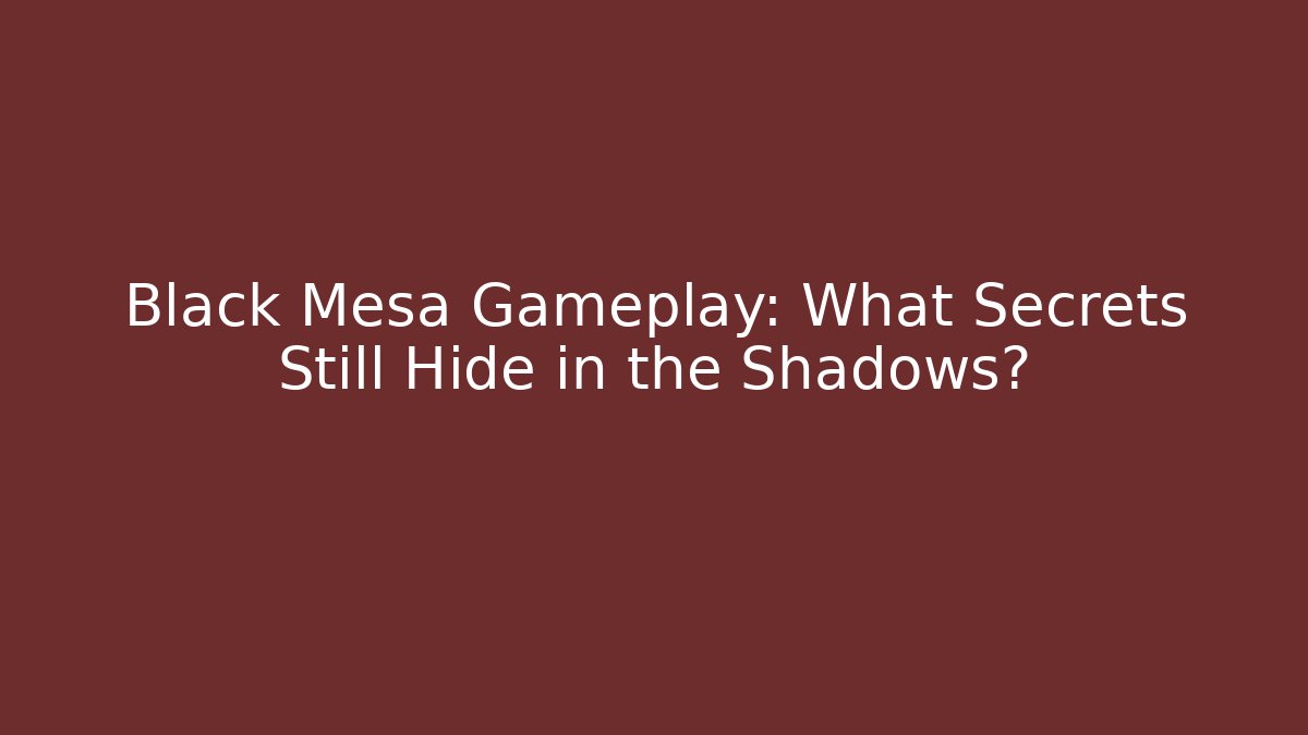 Black Mesa Gameplay: What Secrets Still Hide in the Shadows? - Método de Aprovação