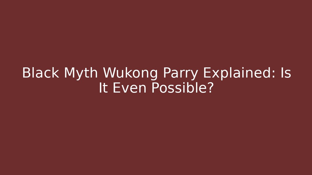 Black Myth Wukong Parry Explained: Is It Even Possible?