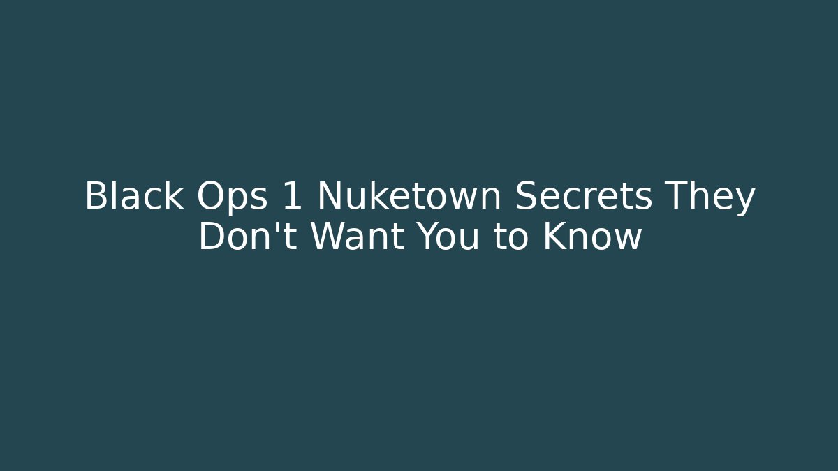 Black Ops 1 Nuketown Secrets They Don't Want You to Know