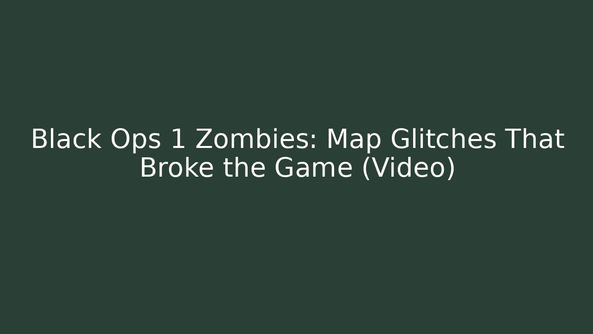 Black Ops 1 Zombies: Map Glitches That Broke the Game (Video)