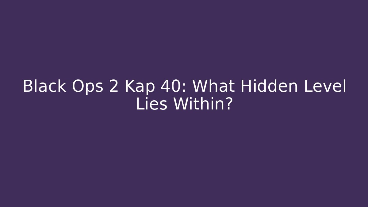 Black Ops 2 Kap 40: What Hidden Level Lies Within?
