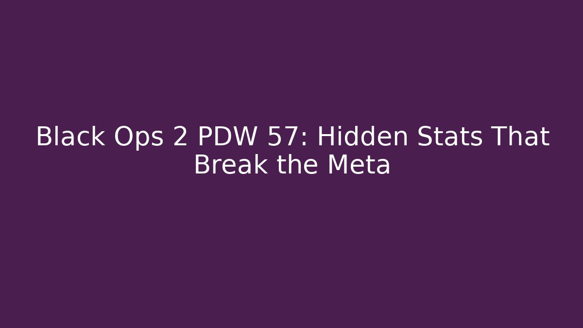 Black Ops 2 PDW 57: Hidden Stats That Break the Meta