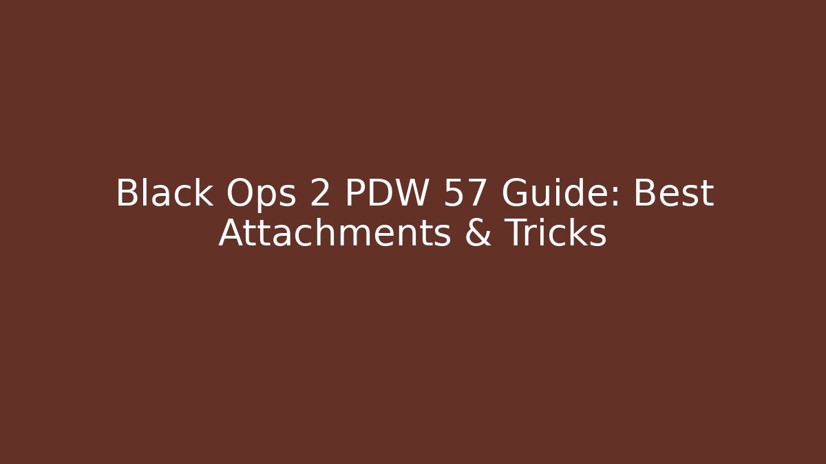 Black Ops 2 PDW 57 Guide: Best Attachments & Tricks