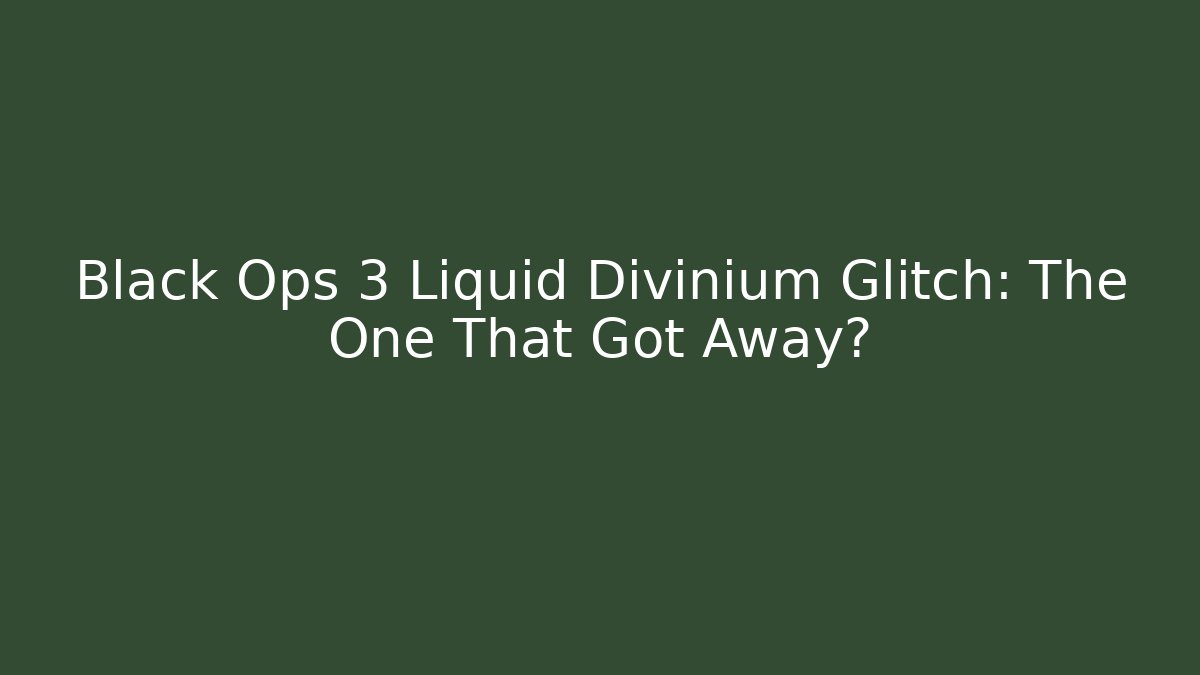 Black Ops 3 Liquid Divinium Glitch: The One That Got Away?