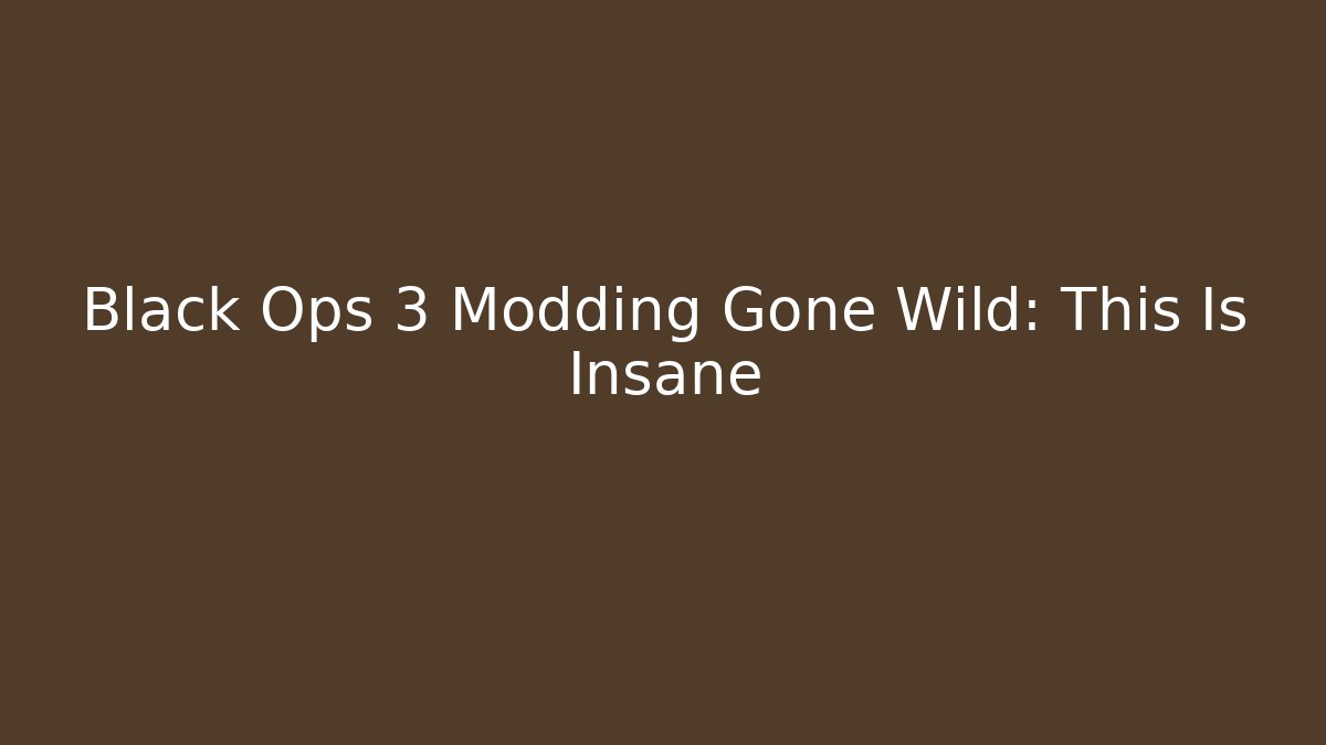 Black Ops 3 Modding Gone Wild: This Is Insane - Método de Aprovação