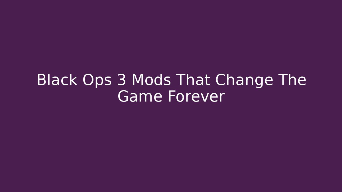 Black Ops 3 Mods That Change The Game Forever
