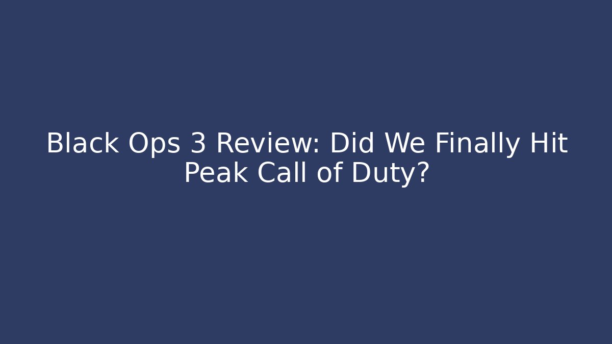 Black Ops 3 Review: Did We Finally Hit Peak Call of Duty?