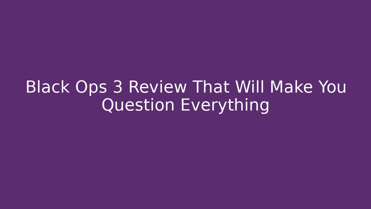 Black Ops 3 Review That Will Make You Question Everything