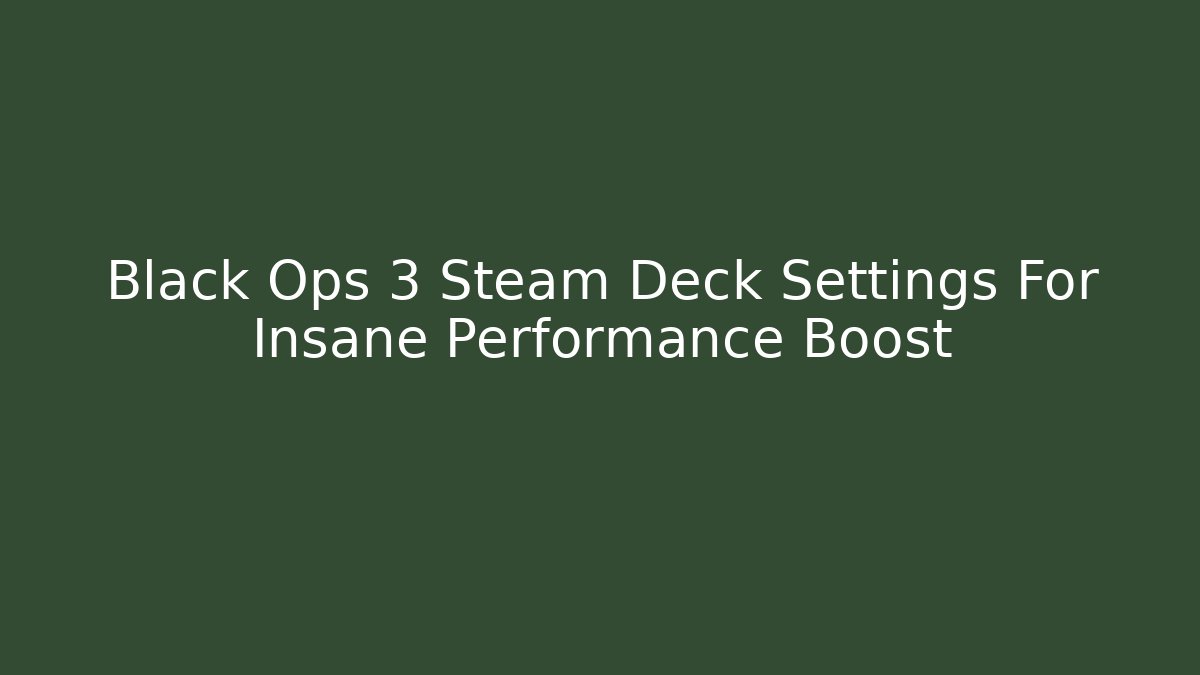 Black Ops 3 Steam Deck Settings For Insane Performance Boost
