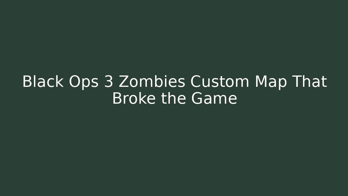 Black Ops 3 Zombies Custom Map That Broke the Game