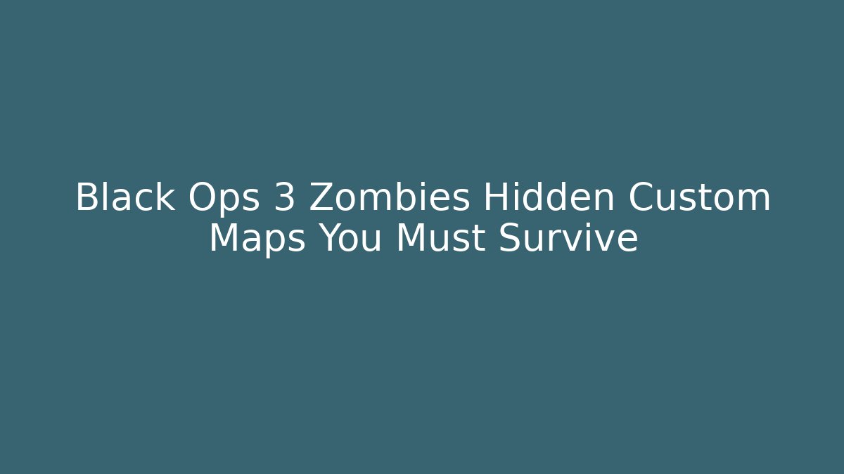 Black Ops 3 Zombies Hidden Custom Maps You Must Survive