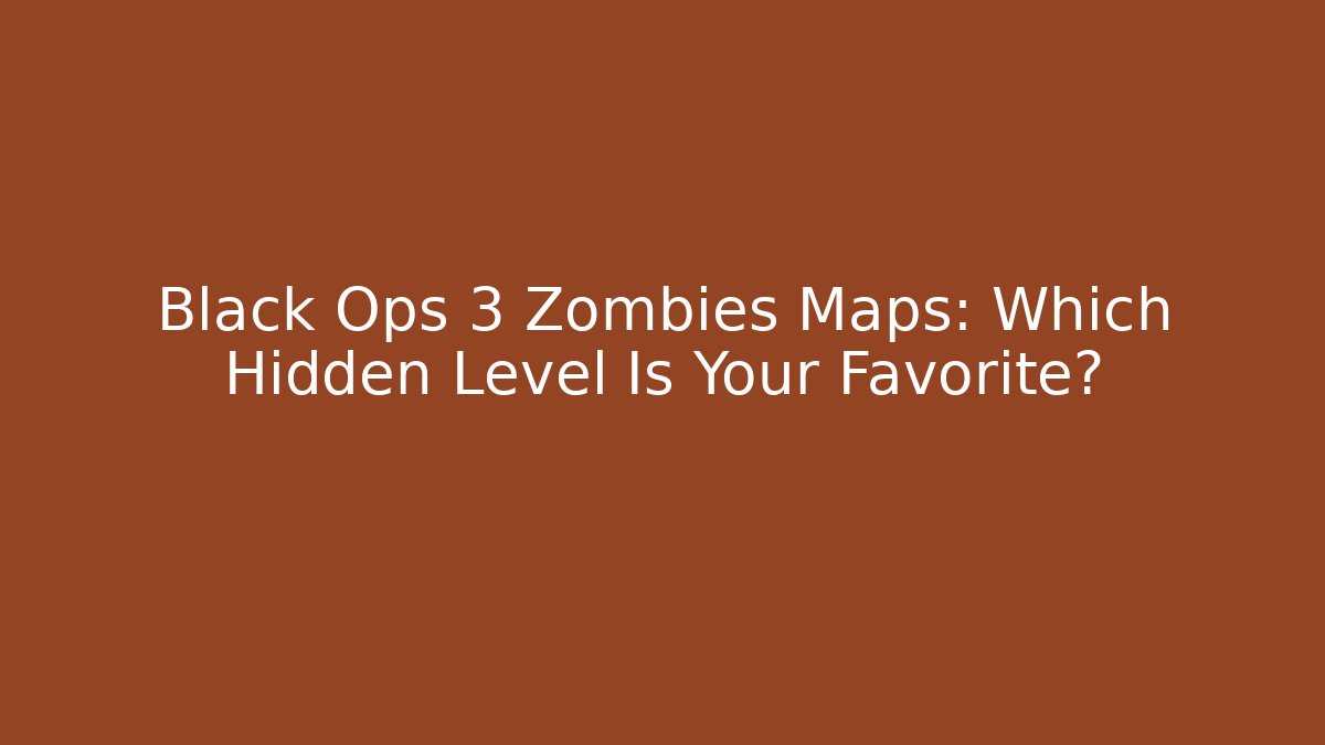 Black Ops 3 Zombies Maps: Which Hidden Level Is Your Favorite?