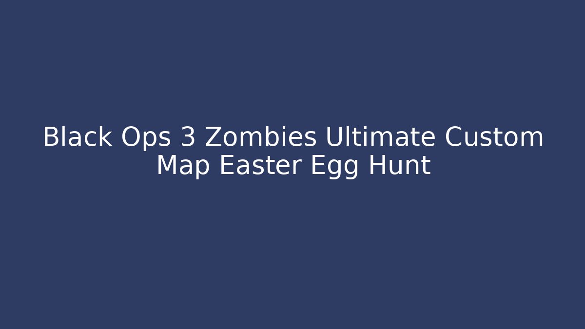 Black Ops 3 Zombies Ultimate Custom Map Easter Egg Hunt - Método de Aprovação