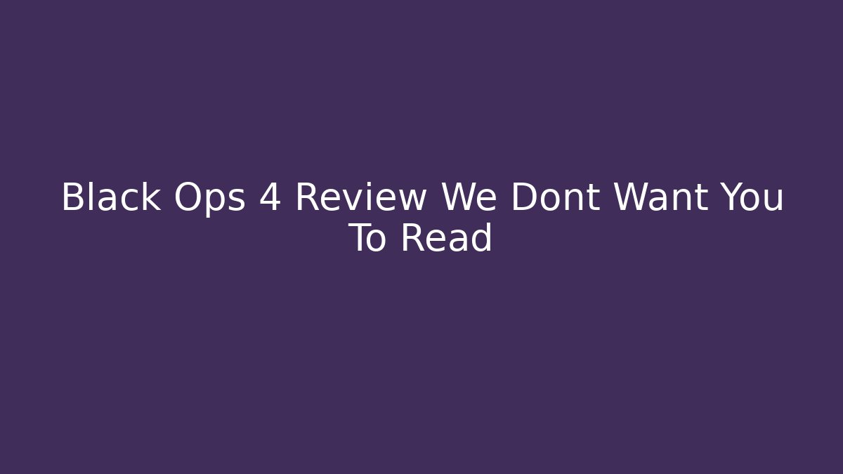 Black Ops 4 Review We Dont Want You To Read