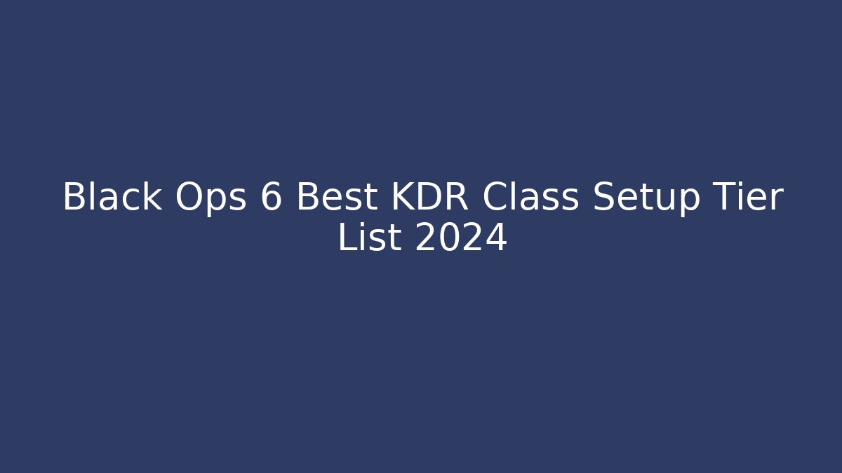 Black Ops 6 Best KDR Class Setup Tier List 2024