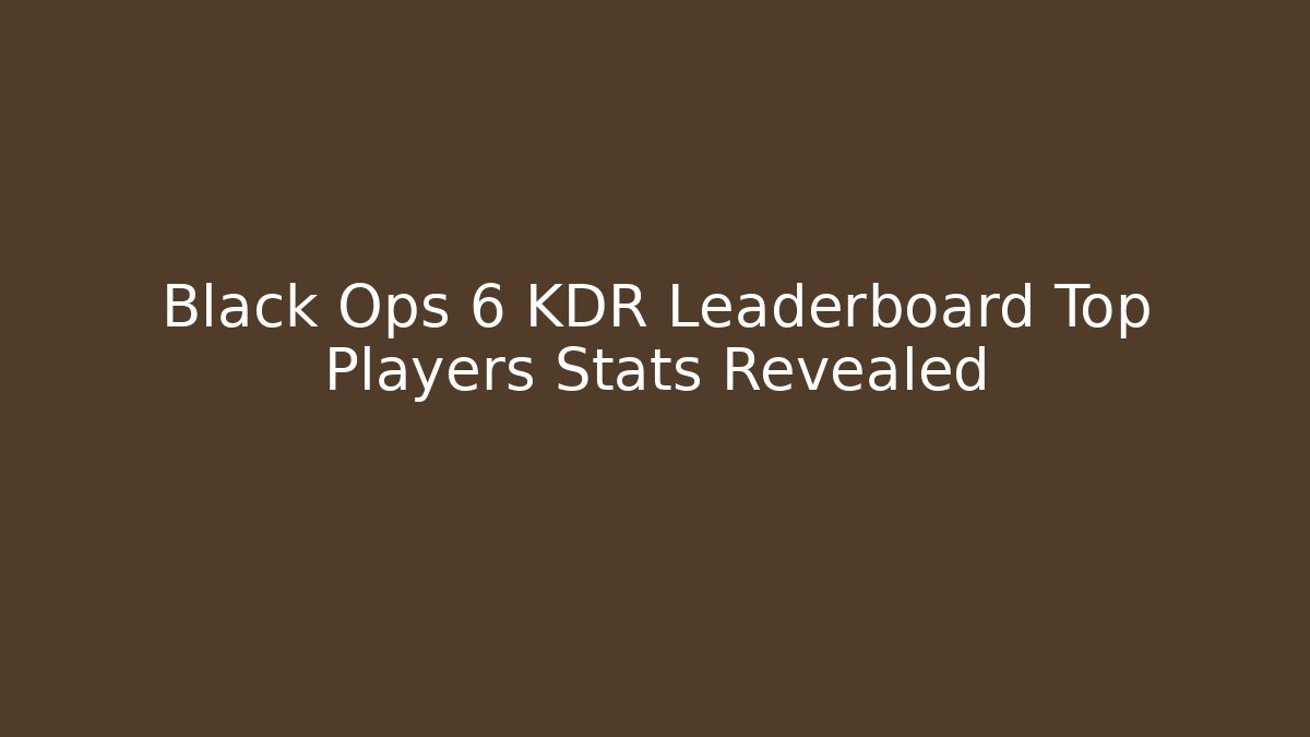 Black Ops 6 KDR Leaderboard Top Players Stats Revealed