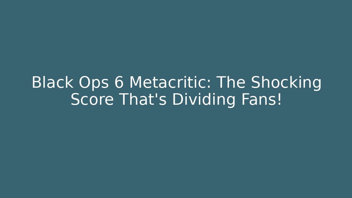 Black Ops 6 Metacritic: The Shocking Score That’s Dividing Fans!