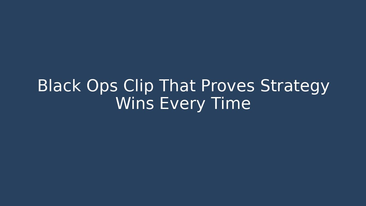 Black Ops Clip That Proves Strategy Wins Every Time - Método de Aprovação