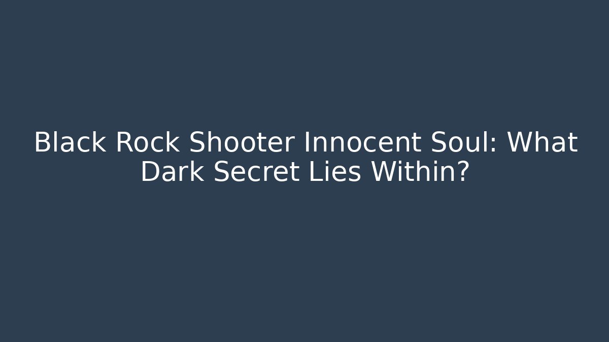 Black Rock Shooter Innocent Soul: What Dark Secret Lies Within?