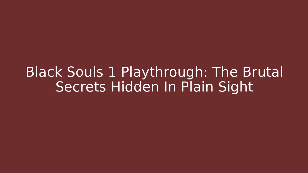 Black Souls 1 Playthrough: The Brutal Secrets Hidden In Plain Sight - Método de Aprovação