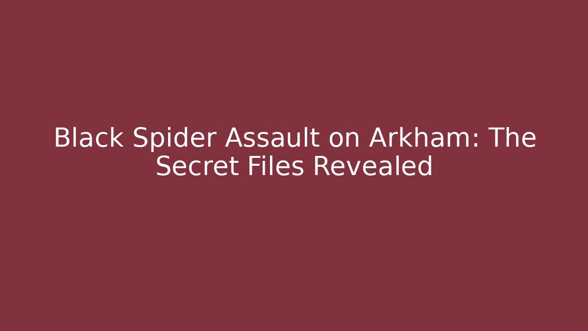 Black Spider Assault on Arkham: The Secret Files Revealed