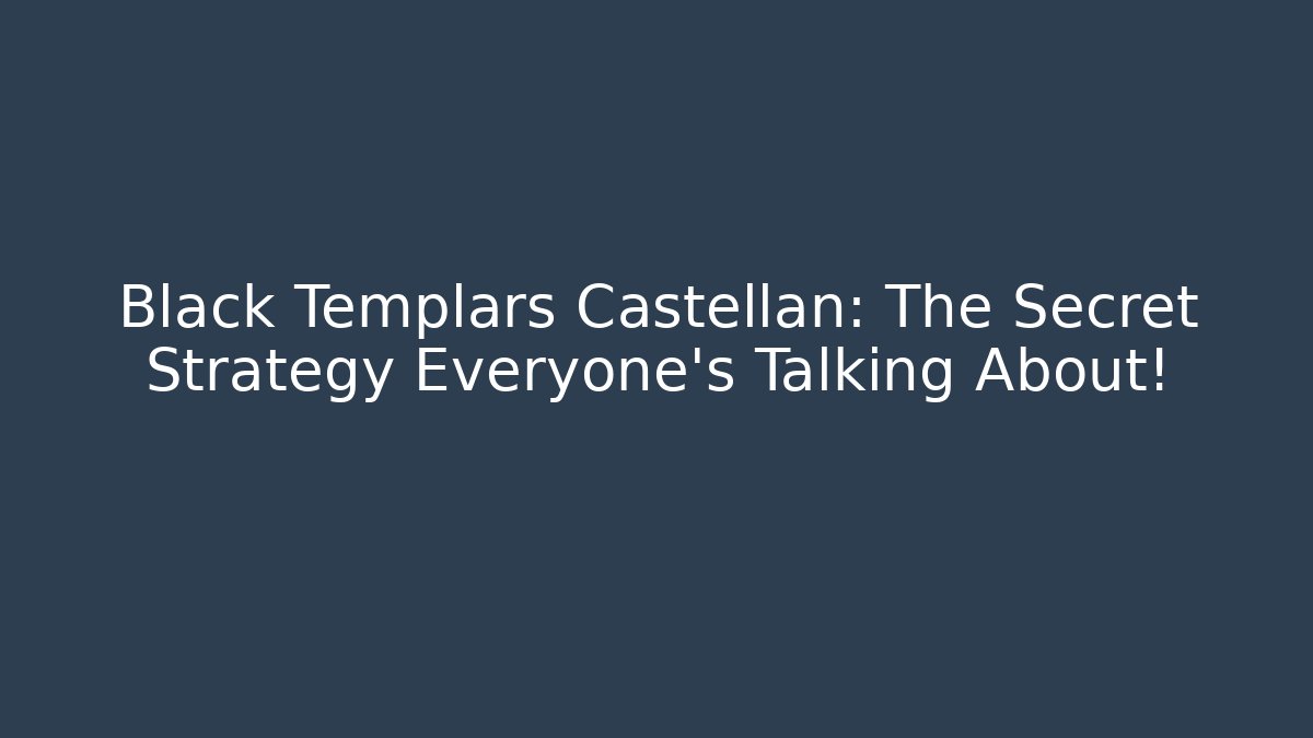 Black Templars Castellan: The Secret Strategy Everyone's Talking About!