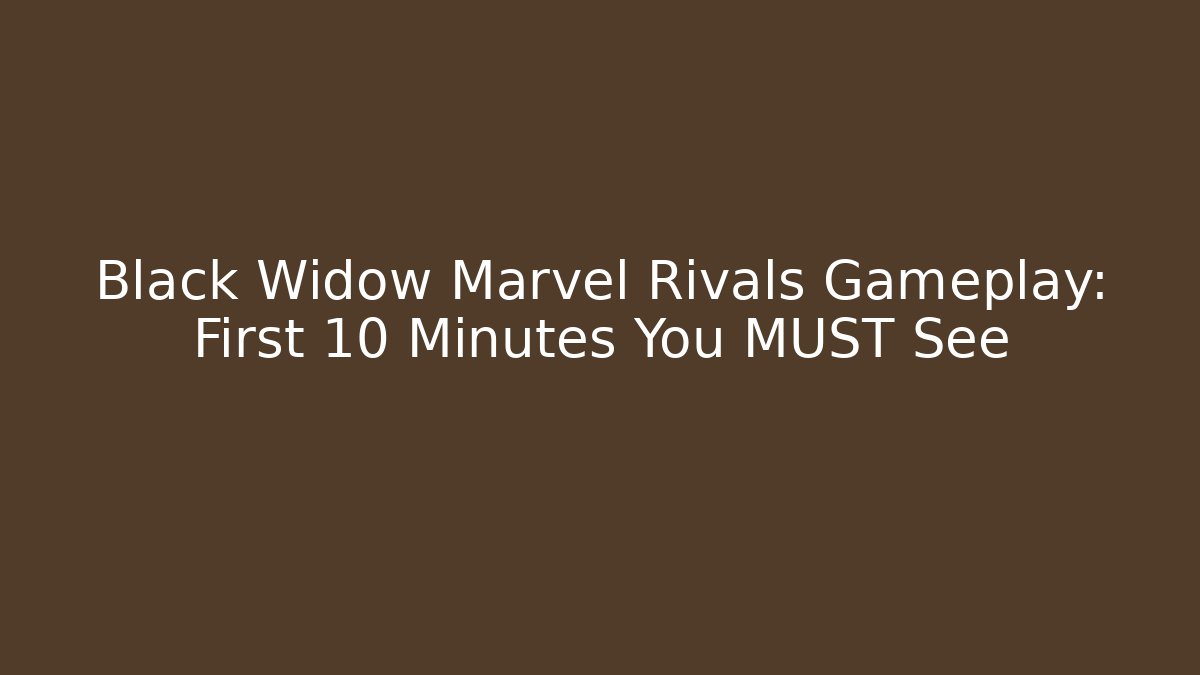 Black Widow Marvel Rivals Gameplay: First 10 Minutes You MUST See